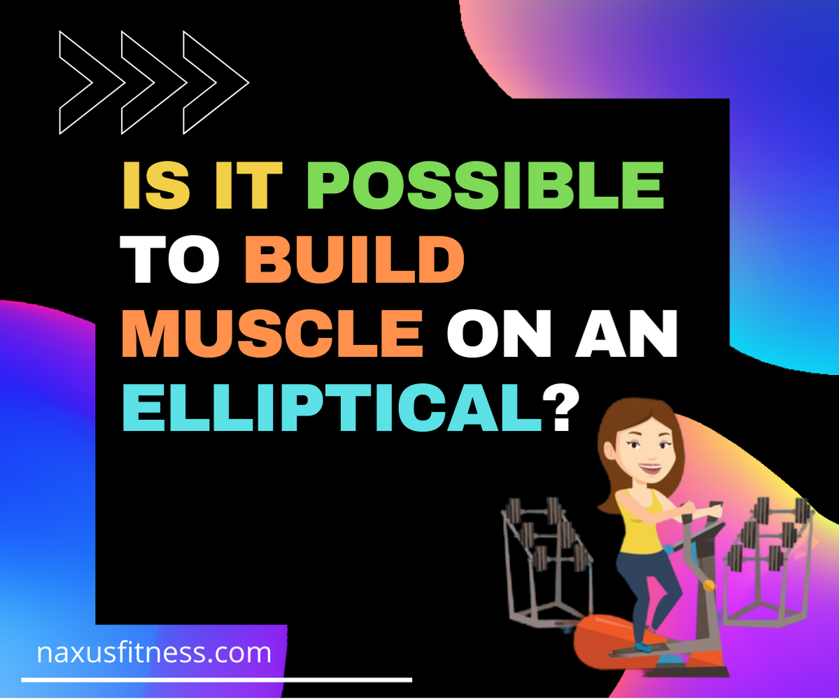 Is it possible to build muscle on an elliptical trainer