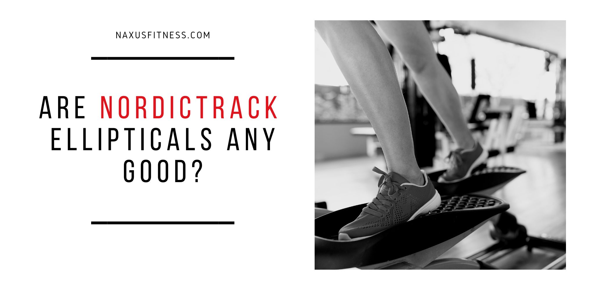 Are NordicTrack Ellipticals Any Good?